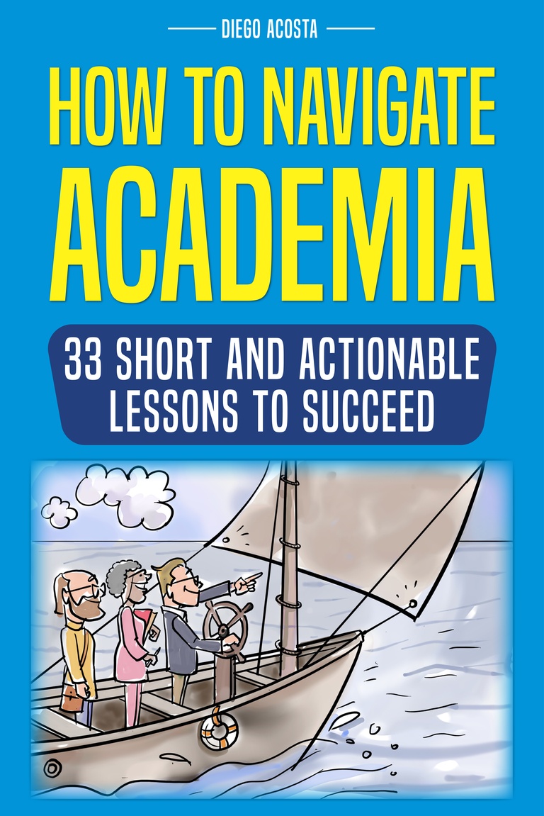 How to Navigate Academia: 33 Short and Actionable Lessons to Succeed